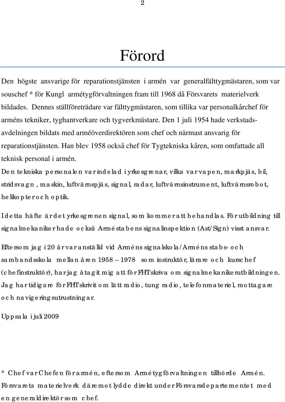 Den 1 juli 1954 hade verkstadsavdelningen bildats med arméöverdirektören som chef och närmast ansvarig för reparationstjänsten.