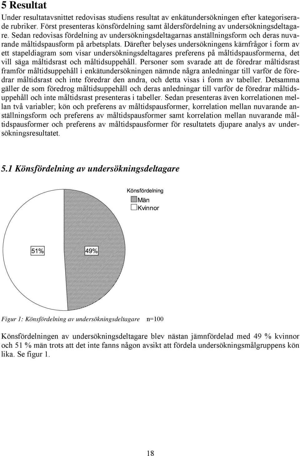 Därefter belyses undersökningens kärnfrågor i form av ett stapeldiagram som visar undersökningsdeltagares preferens på måltidspausformerna, det vill säga måltidsrast och måltidsuppehåll.