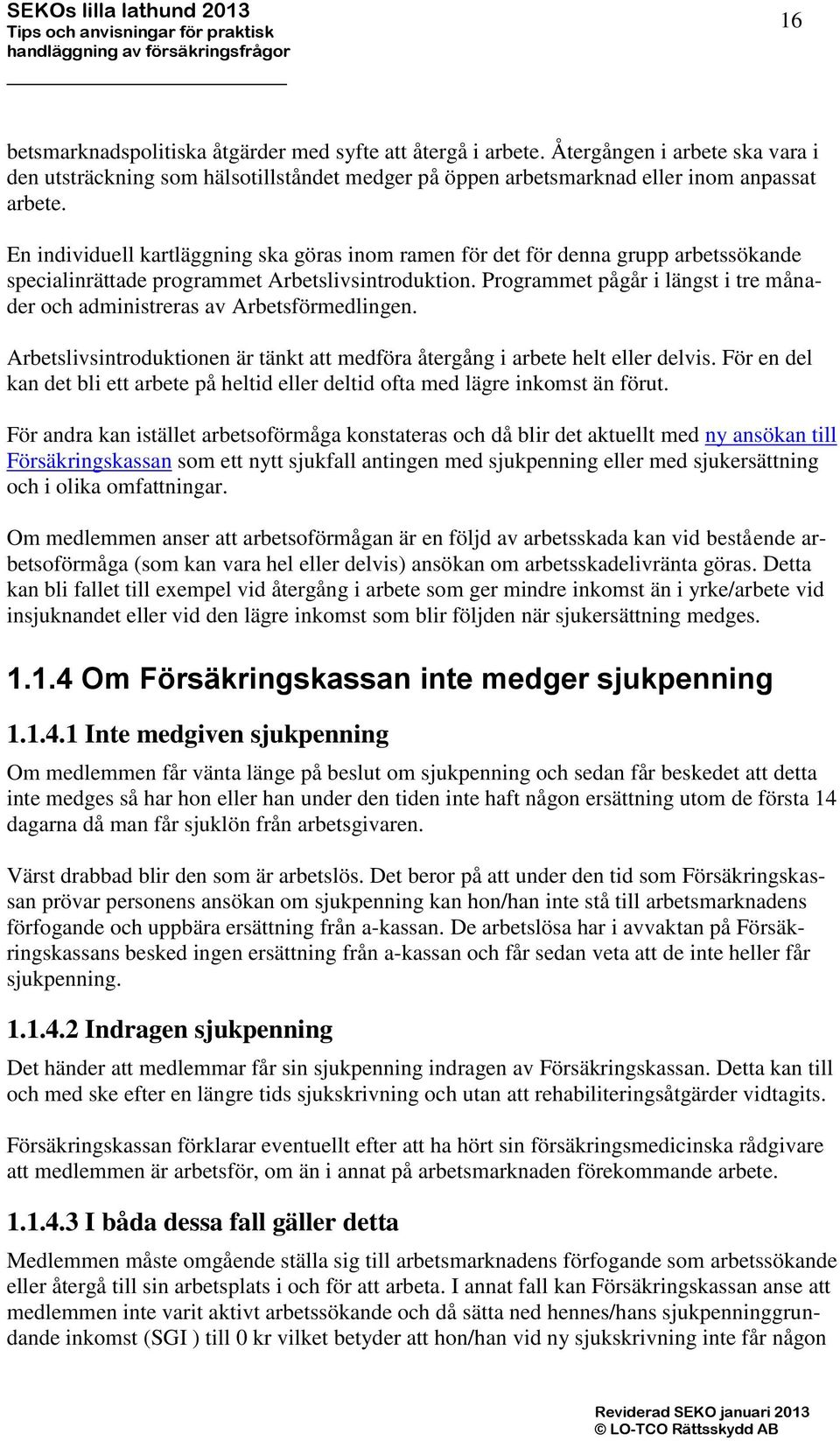 Programmet pågår i längst i tre månader och administreras av Arbetsförmedlingen. Arbetslivsintroduktionen är tänkt att medföra återgång i arbete helt eller delvis.