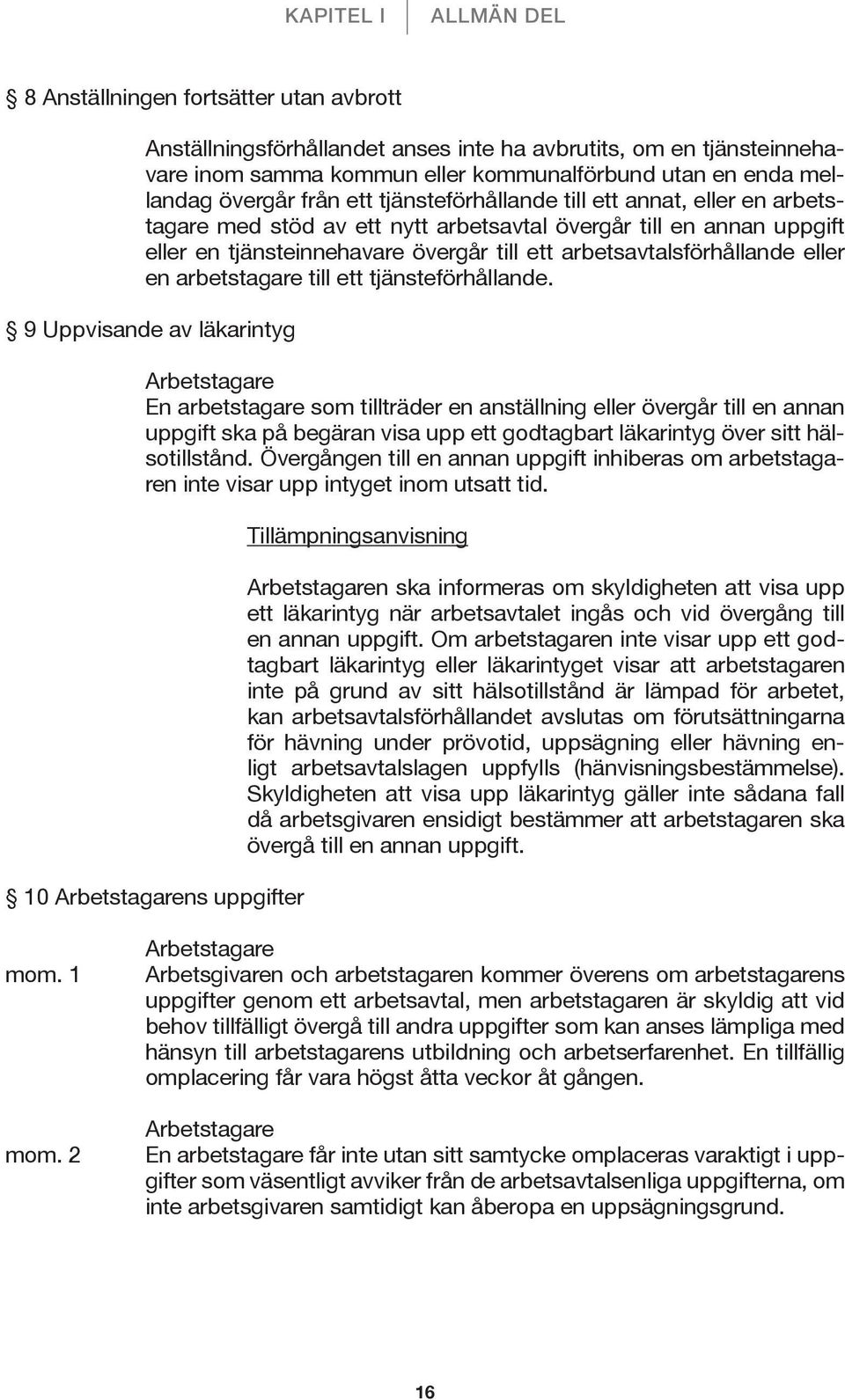 arbetsavtalsförhållande eller en arbetstagare till ett tjänsteförhållande.