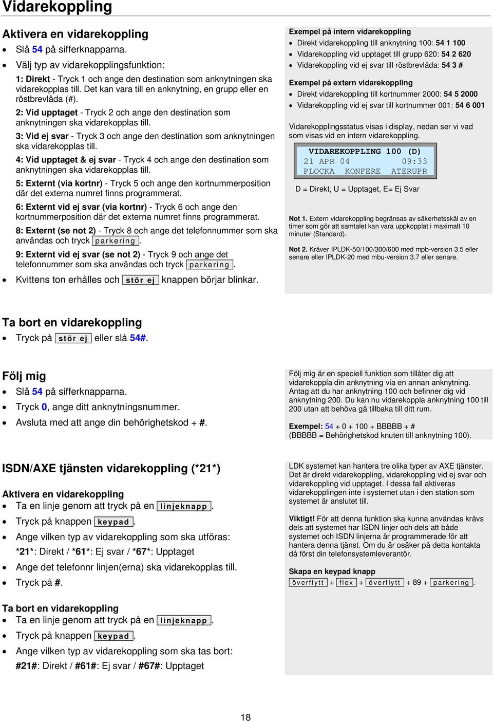 3: Vid ej svar - Tryck 3 och ange den destination som anknytningen ska vidarekopplas till. 4: Vid upptaget & ej svar - Tryck 4 och ange den destination som anknytningen ska vidarekopplas till.