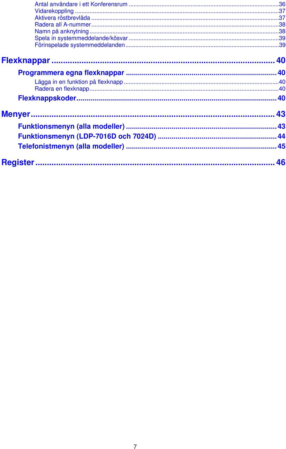 .. 40 Programmera egna flexknappar...40 Lägga in en funktion på flexknapp...40 Radera en flexknapp...40 Flexknappskoder.