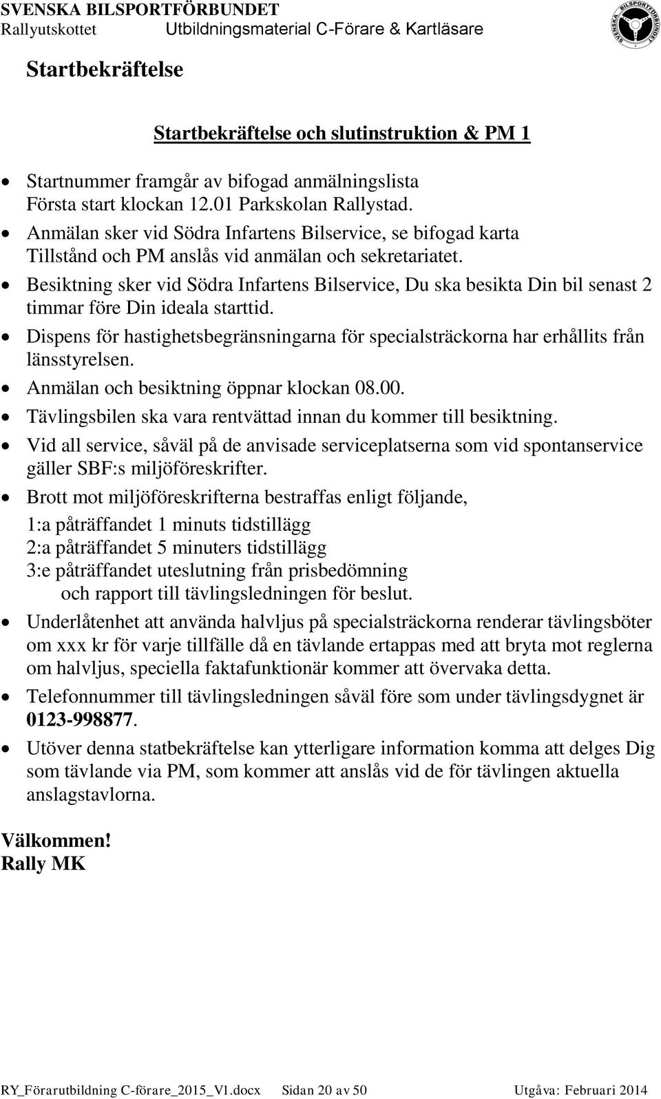 Besiktning sker vid Södra Infartens Bilservice, Du ska besikta Din bil senast 2 timmar före Din ideala starttid.