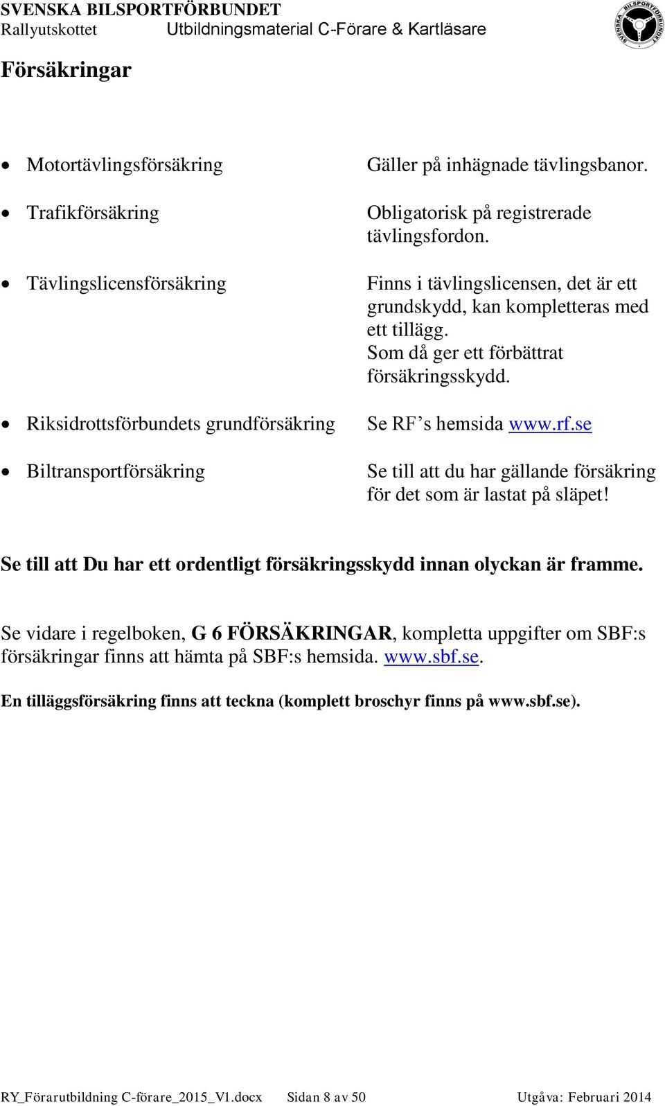 se Se till att du har gällande försäkring för det som är lastat på släpet! Se till att Du har ett ordentligt försäkringsskydd innan olyckan är framme.