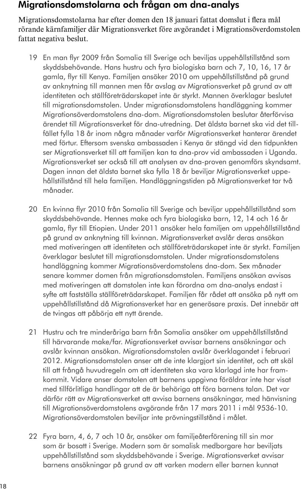 Hans hustru och fyra biologiska barn och 7, 10, 16, 17 år gamla, flyr till Kenya.