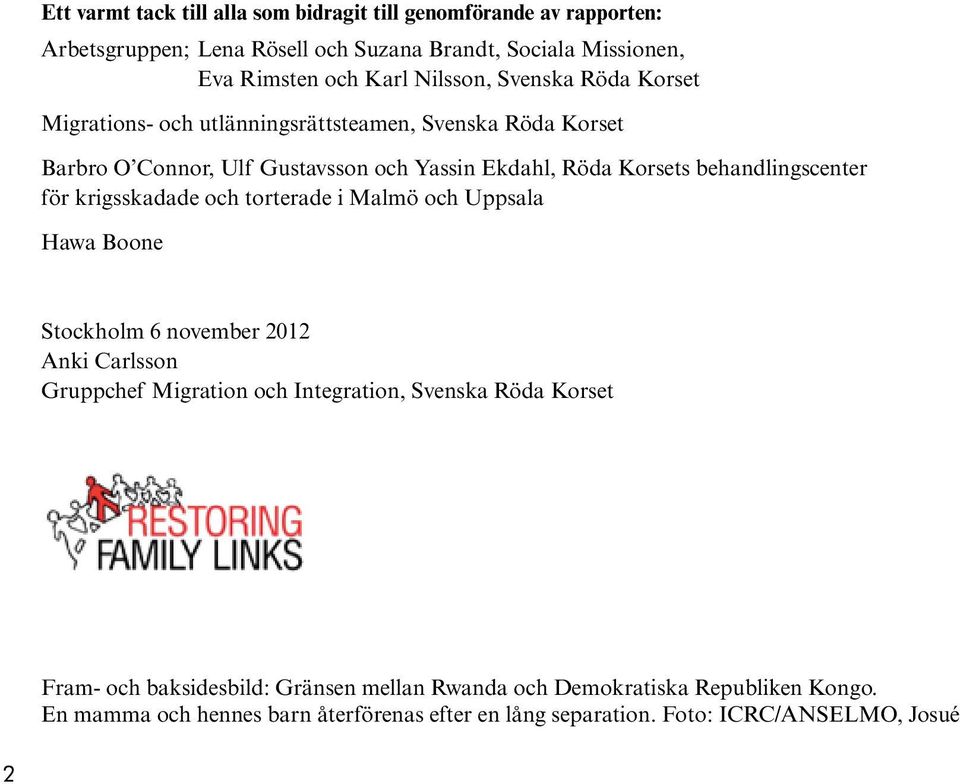 behandlingscenter för krigsskadade och torterade i Malmö och Uppsala Hawa Boone Stockholm 6 november 2012 Anki Carlsson Gruppchef Migration och Integration,