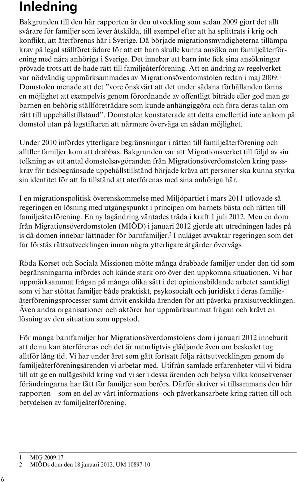 Det innebar att barn inte fick sina ansökningar prövade trots att de hade rätt till familjeåterförening.