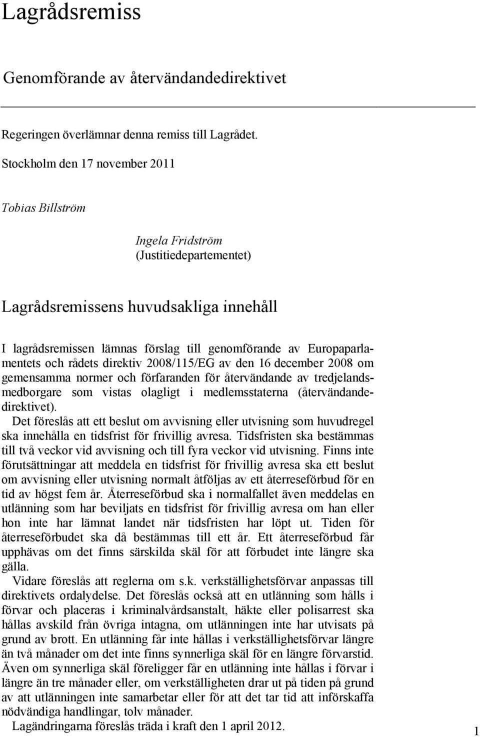 Europaparlamentets och rådets direktiv 2008/115/EG av den 16 december 2008 om gemensamma normer och förfaranden för återvändande av tredjelandsmedborgare som vistas olagligt i medlemsstaterna