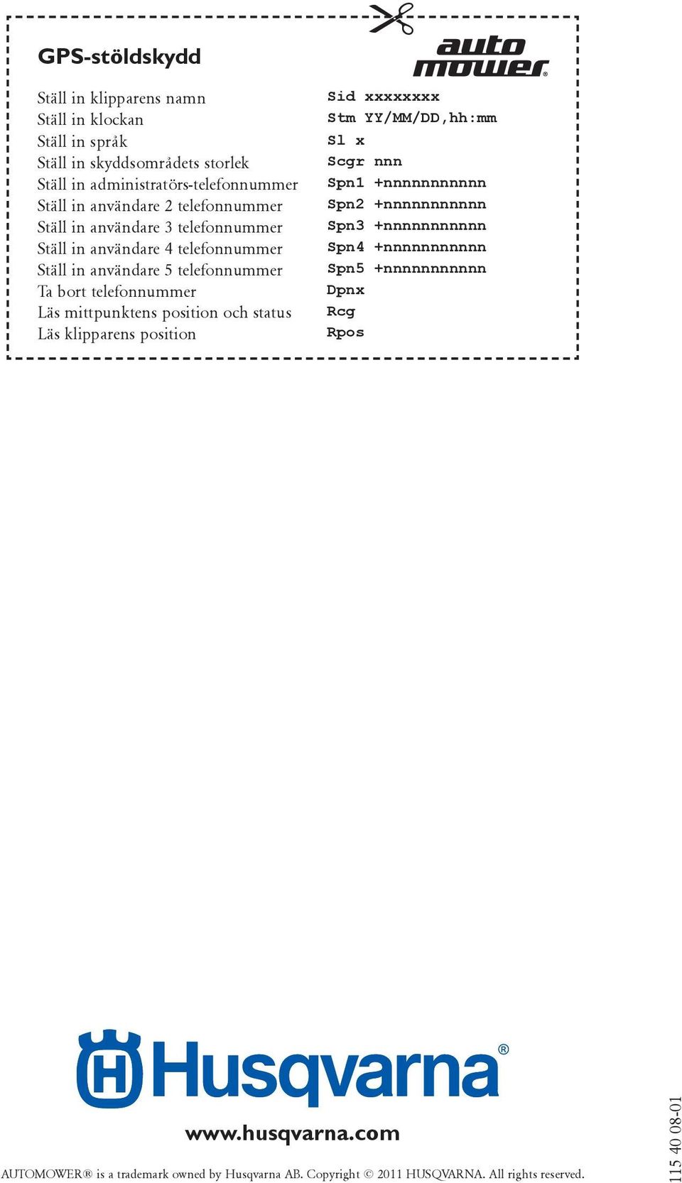 och status Läs klipparens position Sid xxxxxxxx Stm YY/MM/DD,hh:mm Sl x Scgr nnn Spn1 +nnnnnnnnnnn Spn2 +nnnnnnnnnnn Spn3 +nnnnnnnnnnn Spn4 +nnnnnnnnnnn Spn5