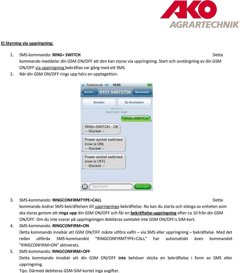 SMS-kommando: RINGCONFIRMTYPE=CALL Detta kommando ändrar SMS-bekräftelsen till uppringnings-bekräftelse.