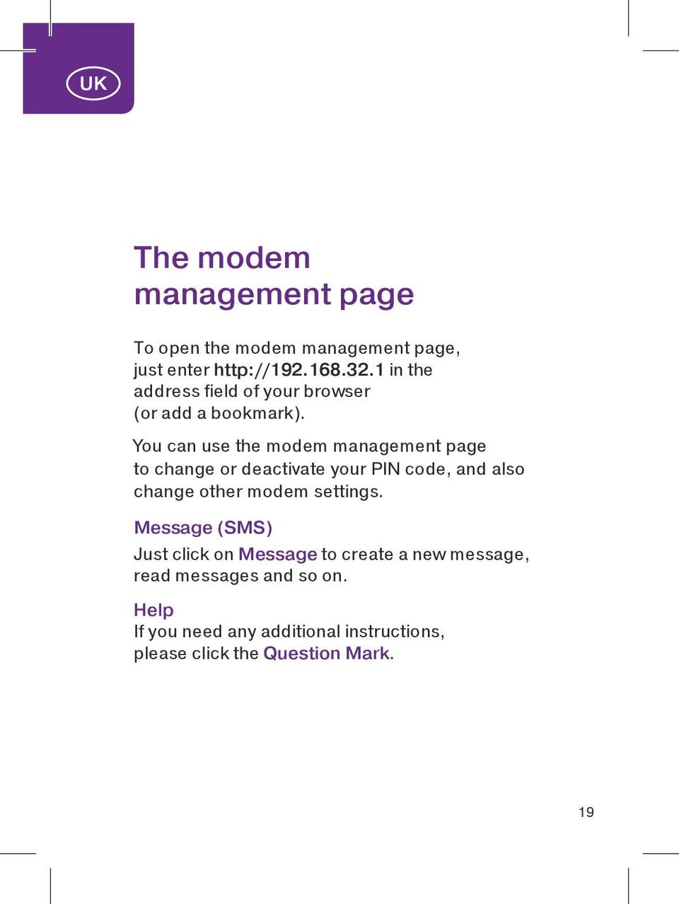 You can use the modem management page to change or deactivate your PIN code, and also change other modem