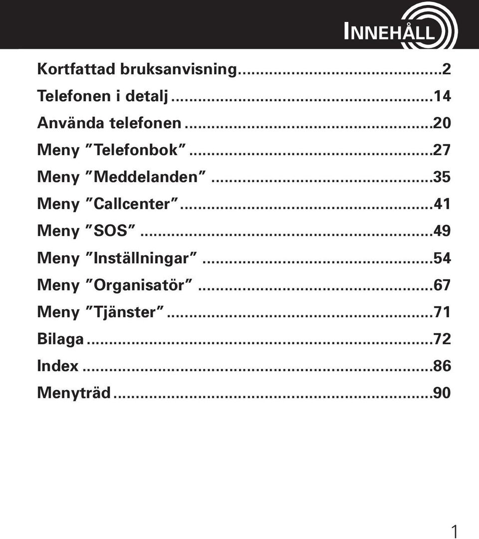 ..35 Meny Callcenter...41 Meny SOS...49 Meny Inställningar.