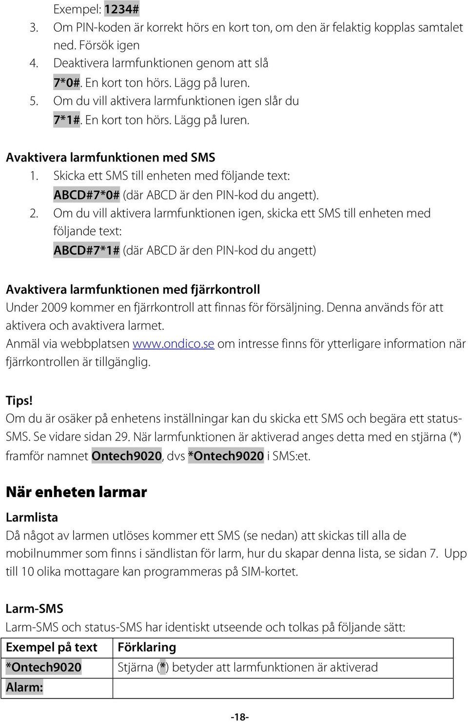 Skicka ett SMS till enheten med följande text: ABCD#7*0# (där ABCD är den PIN-kod du angett). 2.