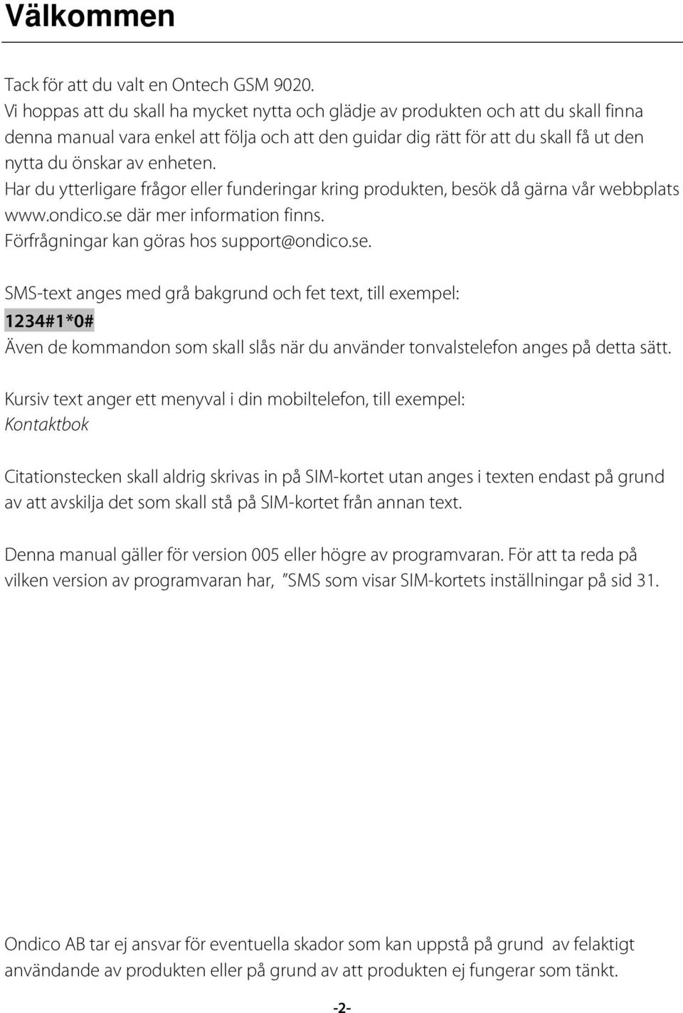 enheten. Har du ytterligare frågor eller funderingar kring produkten, besök då gärna vår webbplats www.ondico.se 