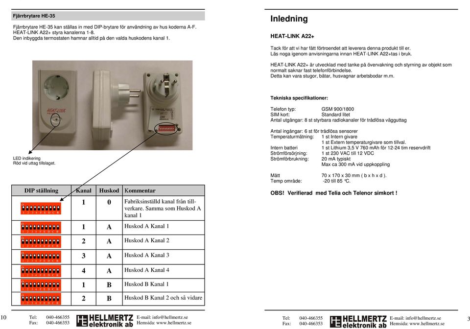 Läs noga igenom anvisningarna innan HEAT-LINK A22+tas i bruk. HEAT-LINK A22+ är utvecklad med tanke på övervakning och styrning av objekt som normalt saknar fast telefonförbindelse.