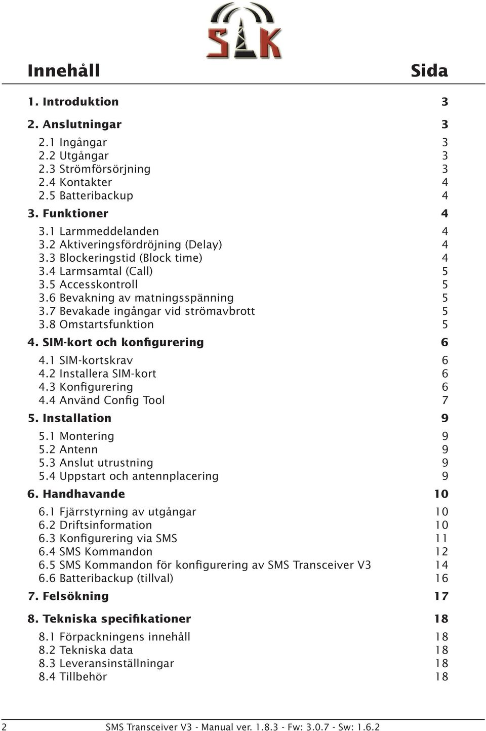 8 Omstartsfunktion 5 4. SIM-kort och konfigurering 6 4.1 SIM-kortskrav 6 4.2 Installera SIM-kort 6 4.3 Konfigurering 6 4.4 Använd Config Tool 7 5. Installation 9 5.1 Montering 9 5.2 Antenn 9 5.