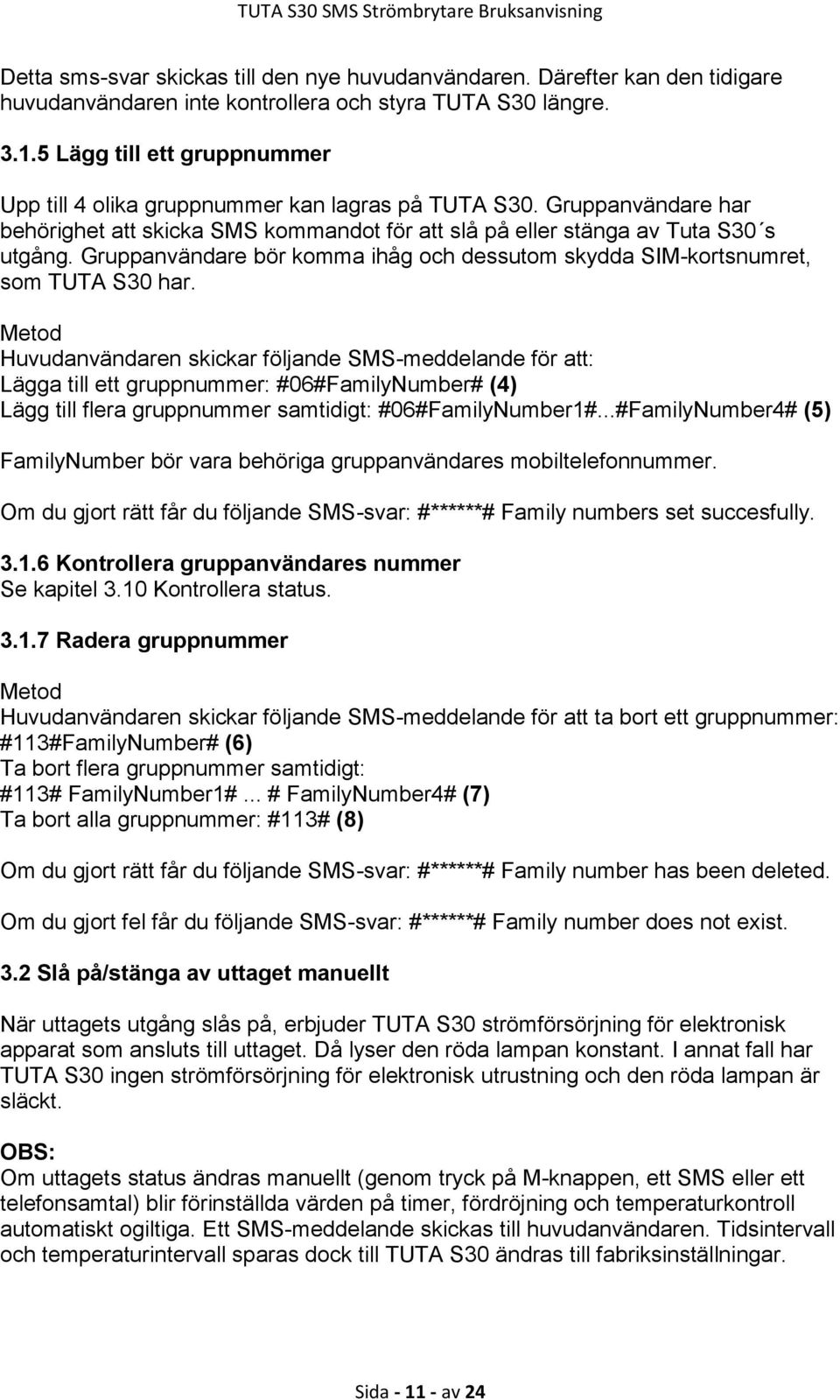 Gruppanvändare bör komma ihåg och dessutom skydda SIM-kortsnumret, som TUTA S30 har.