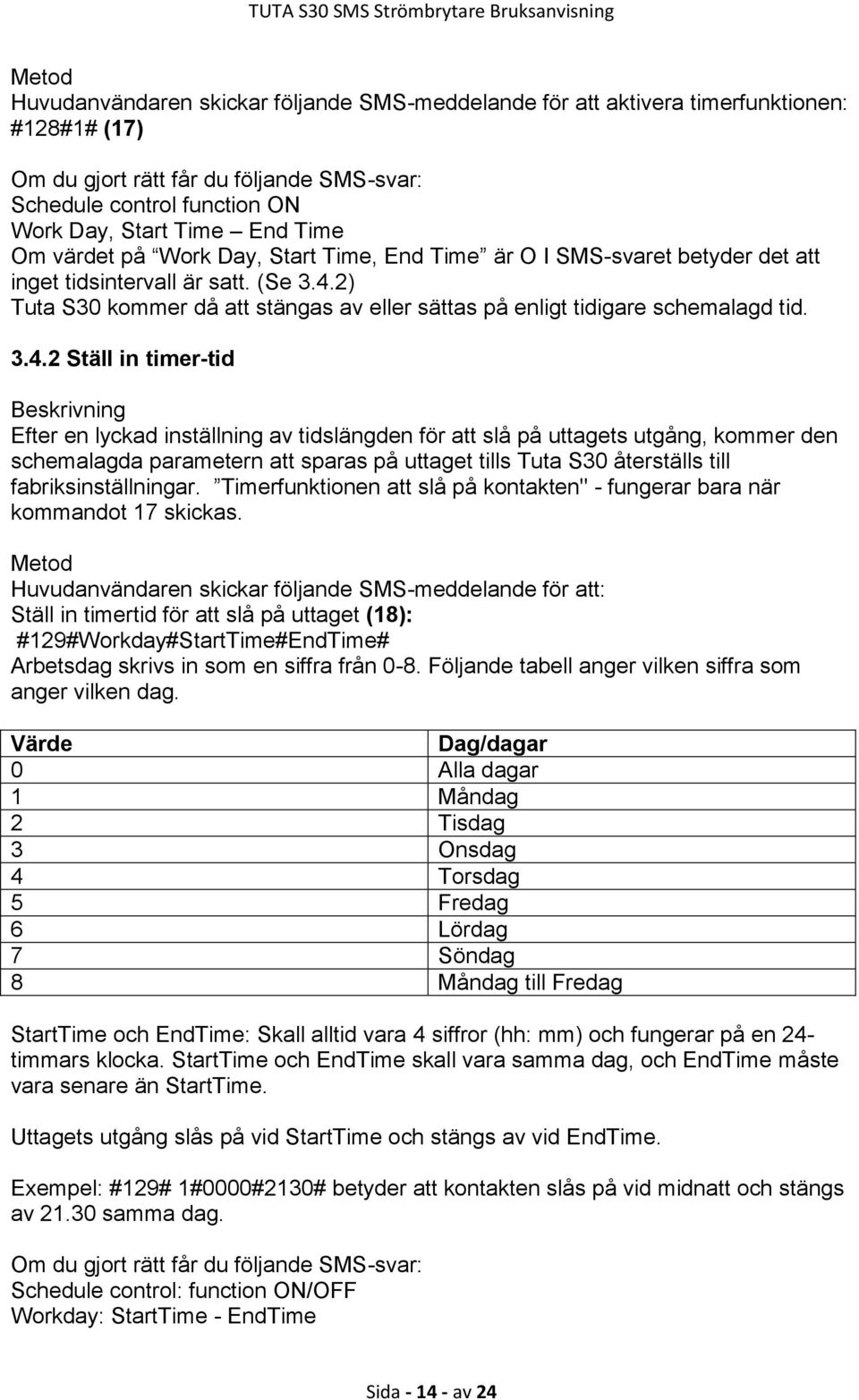 2) Tuta S30 kommer då att stängas av eller sättas på enligt tidigare schemalagd tid. 3.4.