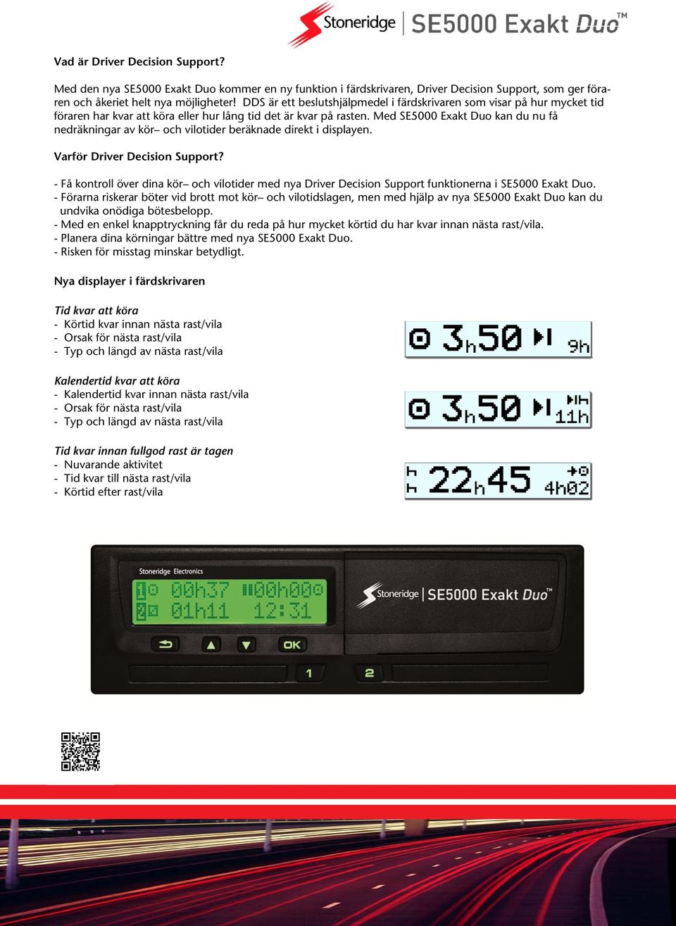 Med SE5000 Exakt Duo kan du nu få nedräkningar av kör och vilotider beräknade direkt i displayen. Varför Driver Decision Support?