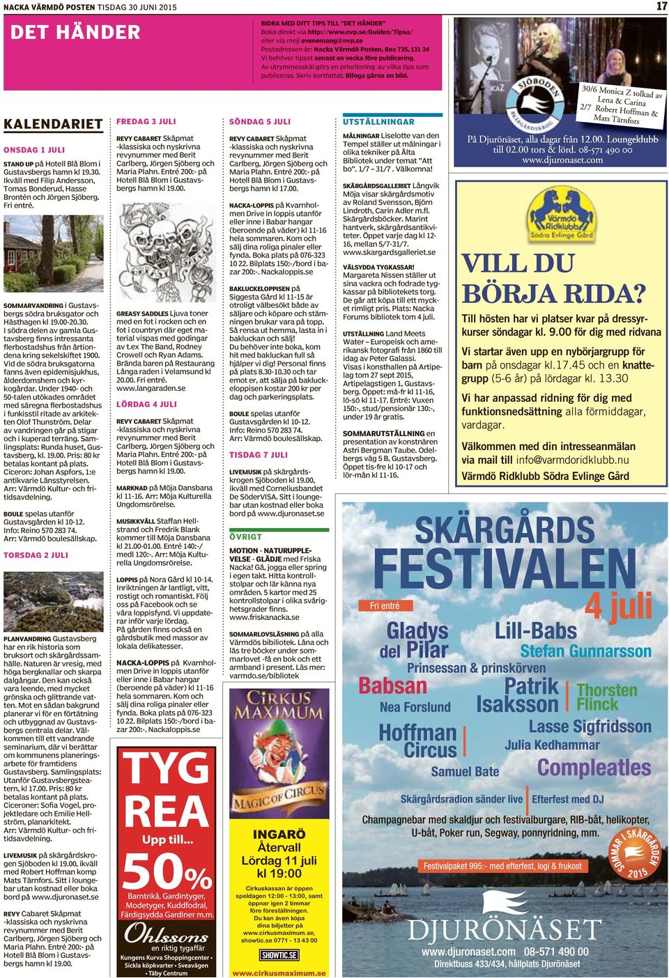 Av utrymmesskäl görs en prioritering av vilka tips som publiceras. Skriv kortfattat. Bifoga gärna en bild. KALENDARIET ONSDAG 1 JULI STAND UP på Hotell Blå Blom i Gustavsbergs hamn kl 19.30.