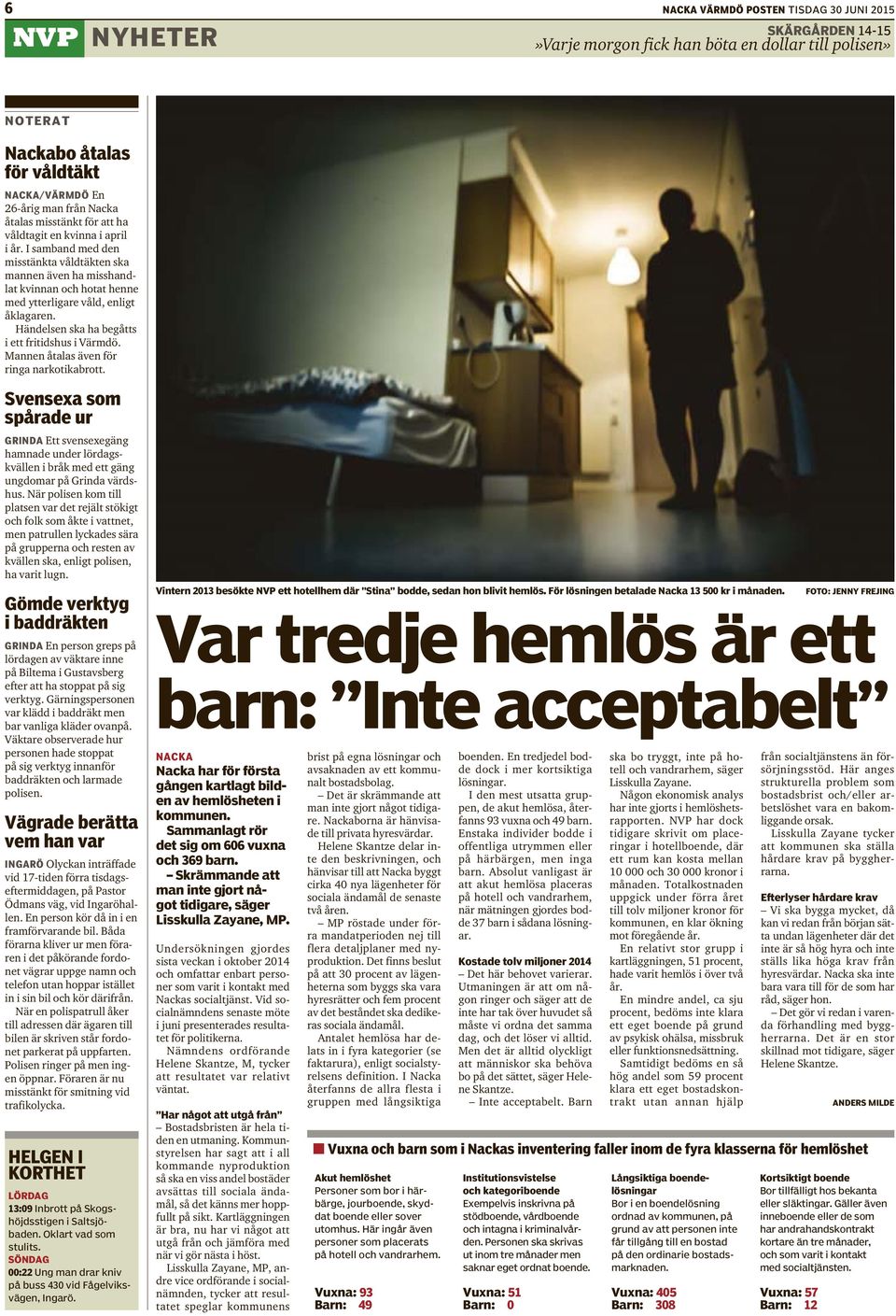Händelsen ska ha begåtts i ett fritidshus i Värmdö. Mannen åtalas även för ringa narkotikabrott.