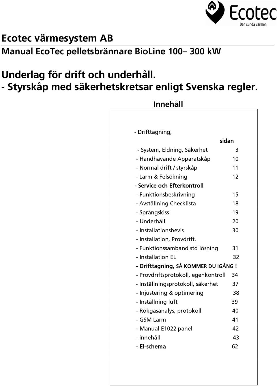 15 - Avställning Checklista 18 - Sprängskiss 19 - Underhåll 20 - Installationsbevis 30 - Installation, Provdrift.