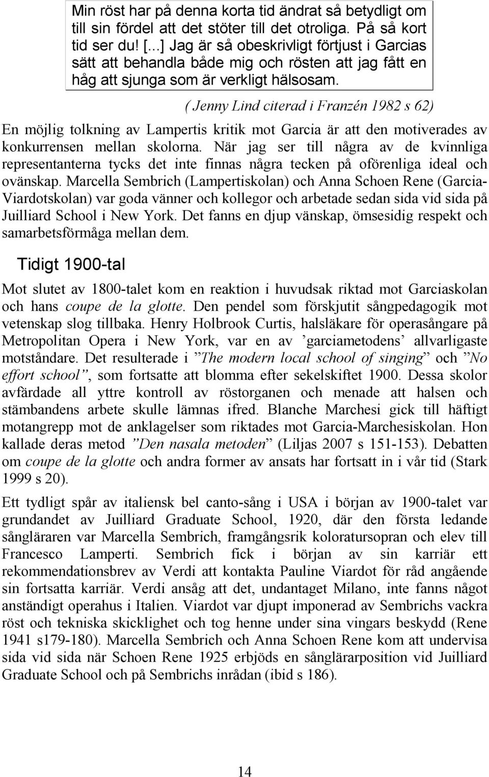 ( Jenny Lind citerad i Franzén 1982 s 62) En möjlig tolkning av Lampertis kritik mot Garcia är att den motiverades av konkurrensen mellan skolorna.