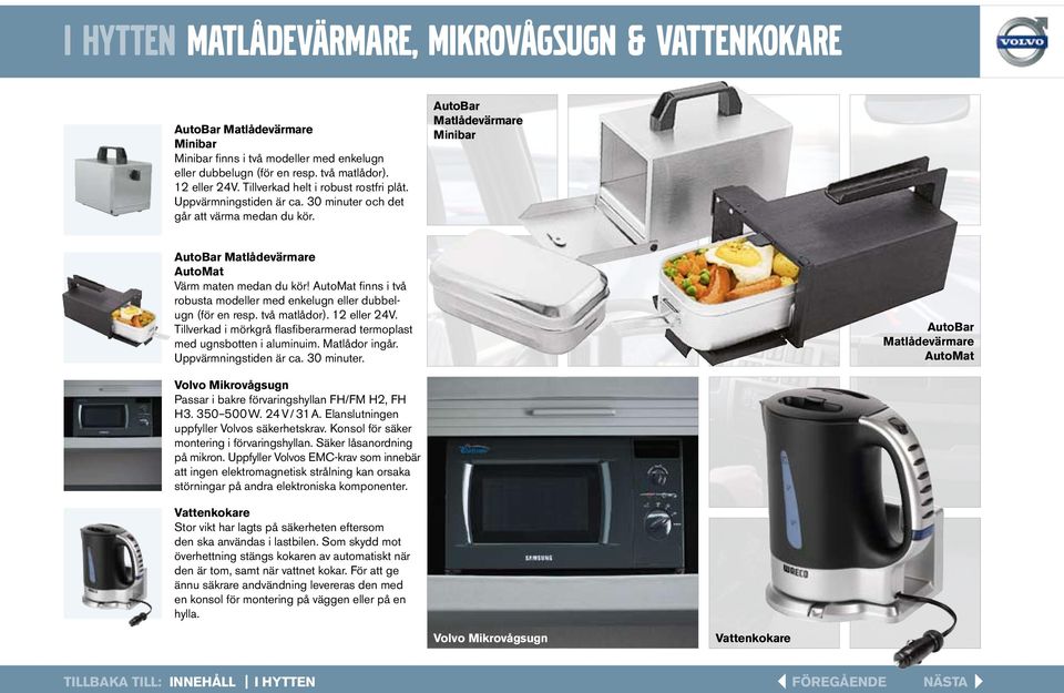 AutoMat finns i två robusta modeller med enkelugn eller dubbelugn (för en resp. två matlådor). 12 eller 24V. Tillverkad i mörkgrå flasfiberarmerad termoplast med ugnsbotten i aluminuim.