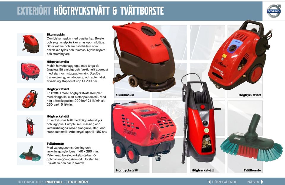 Steglös tryckreglering, kemdocering och automatisk avkalkning. Kapacitet upp till 200 bar. Högtryckstvätt En kraftfull mobil högtryckstvätt. Komplett med slangrulle, start o stoppautomatik.