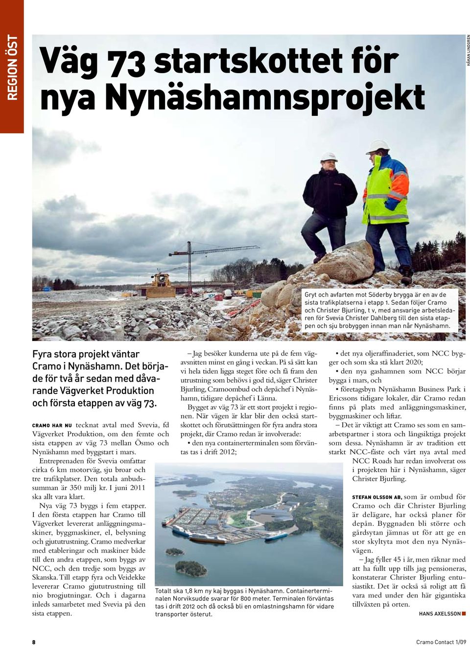 Fyra stora projekt väntar Cramo i Nynäshamn. Det började för två år sedan med dåvarande Vägverket Produktion och första etappen av väg 73.