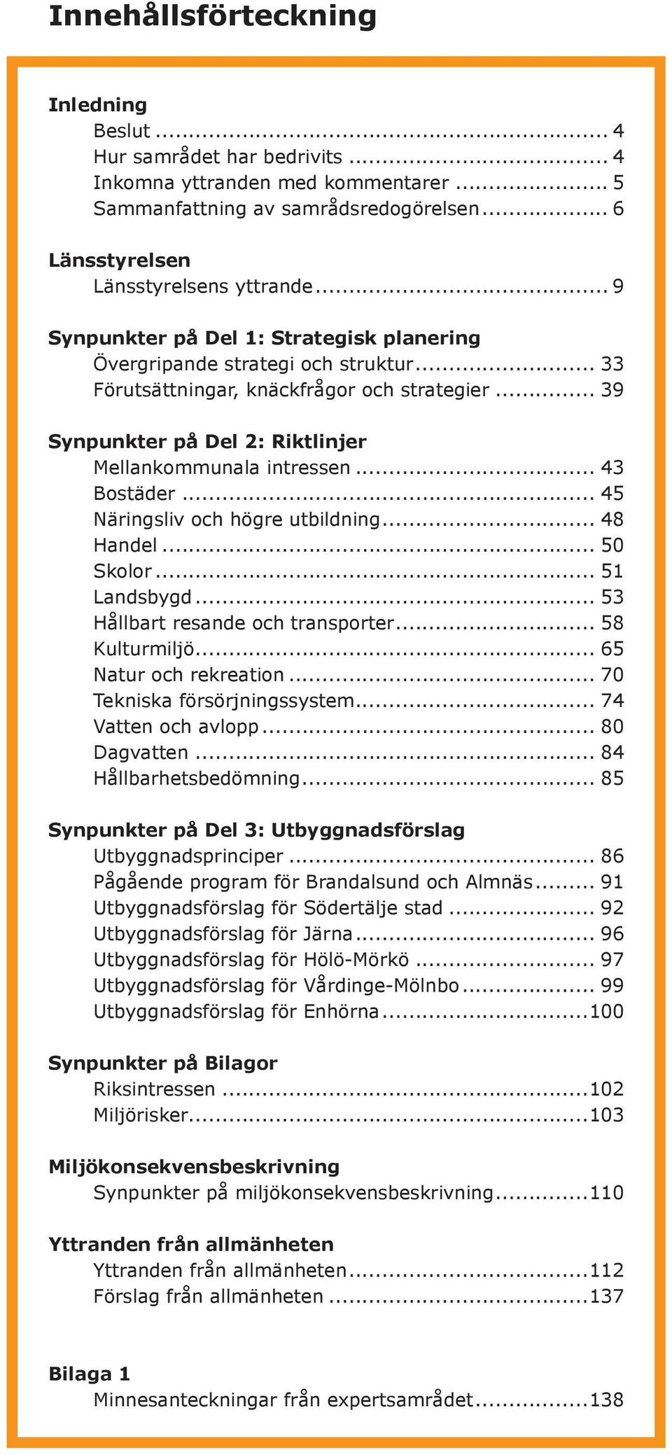 .. 43 Bostäder... 45 Näringsliv och högre utbildning... 48 Handel... 50 Skolor... 51 Landsbygd... 53 Hållbart resande och transporter... 58 Kulturmiljö... 65 Natur och rekreation.