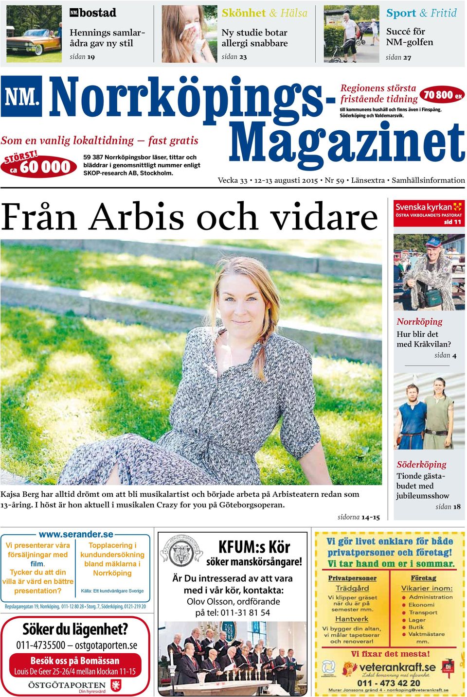 egionens största fristående tidning till kommunens hushåll och finns även i Finspång, öderköping och Valdemarsvik.