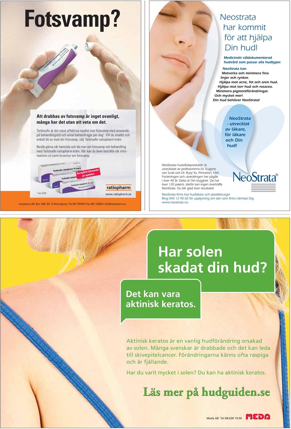 Vill du snabbt och enkelt bli av med din fotsvamp, välj Terbinafin ratiopharm kräm. Besök gärna vår hemsida och läs mer om fotsvamp och behandling med Terbinafin ratiopharm kräm.