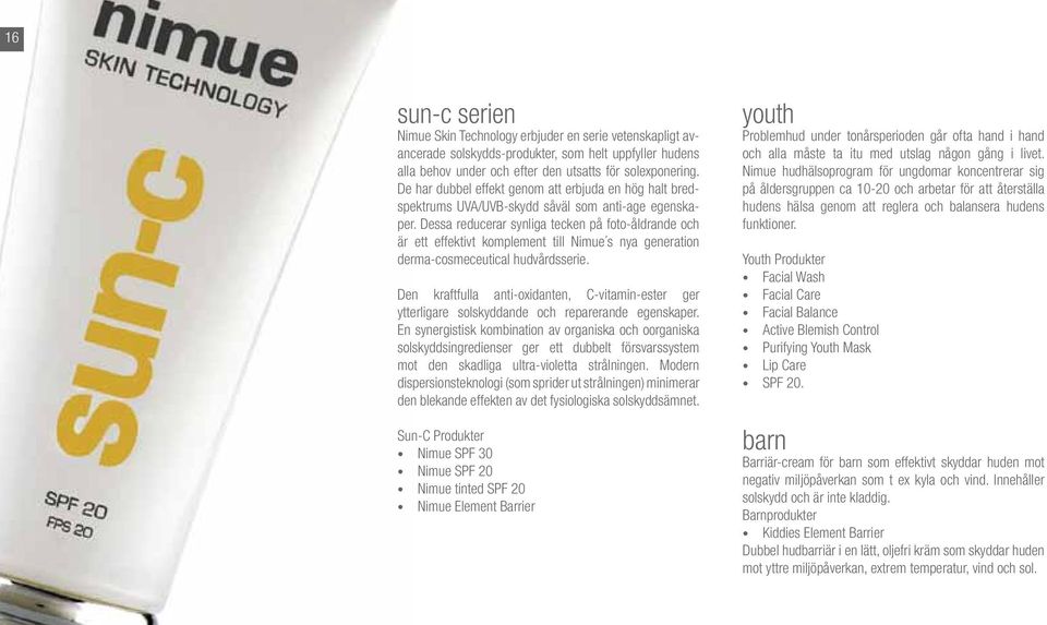 Dessa reducerar synliga tecken på foto-åldrande och är ett effektivt komplement till Nimue s nya generation derma-cosmeceutical hudvårdsserie.