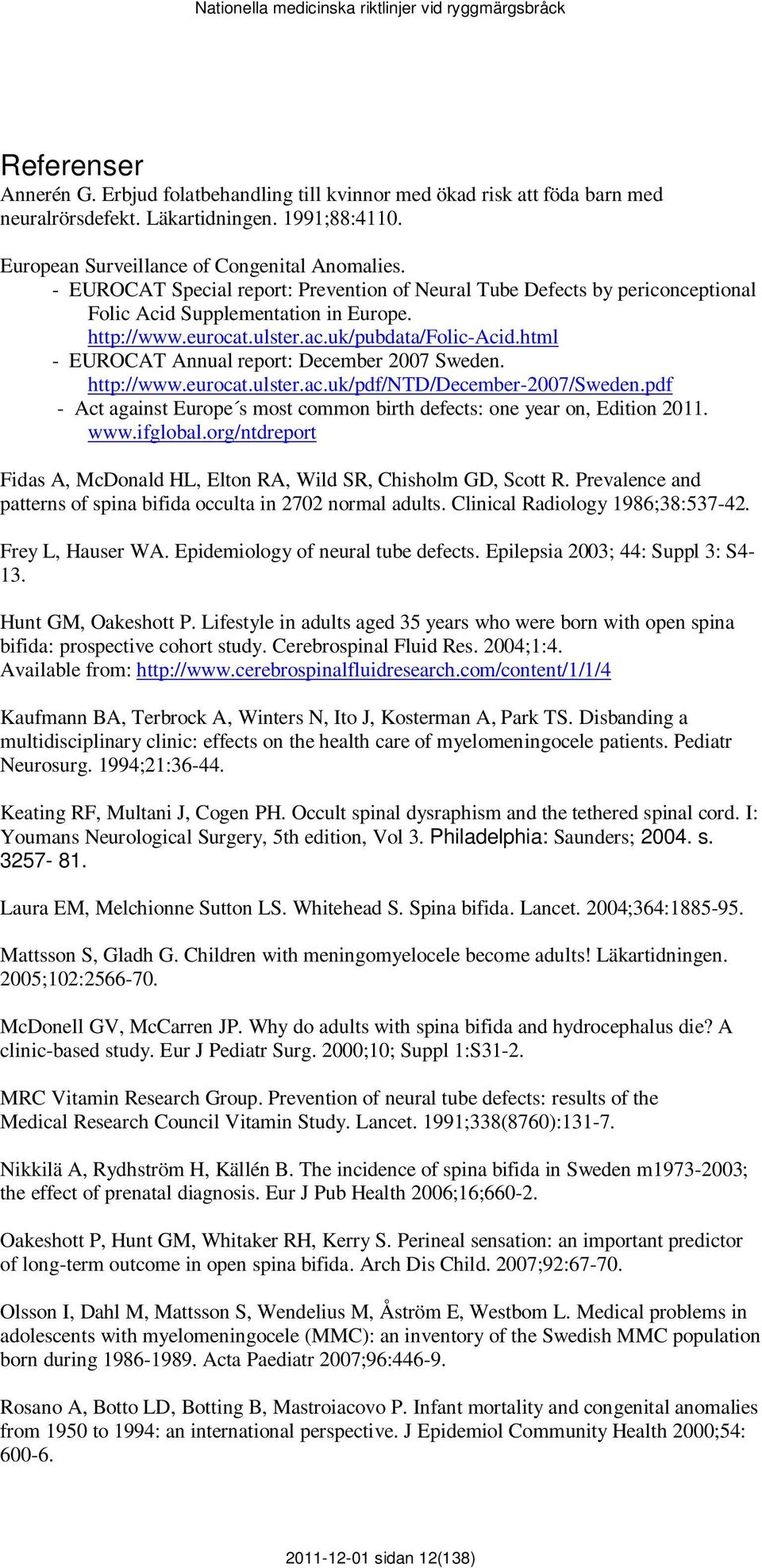 html - EUROCAT Annual report: December 2007 Sweden. http://www.eurocat.ulster.ac.uk/pdf/ntd/december-2007/sweden.pdf - Act against Europe s most common birth defects: one year on, Edition 2011. www.