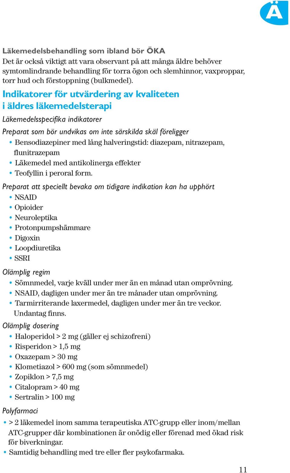 Indikatorer för utvärdering av kvaliteten i äldres läkemedelsterapi Läkemedelsspecifika indikatorer Preparat som bör undvikas om inte särskilda skäl föreligger Bensodiazepiner med lång halveringstid: