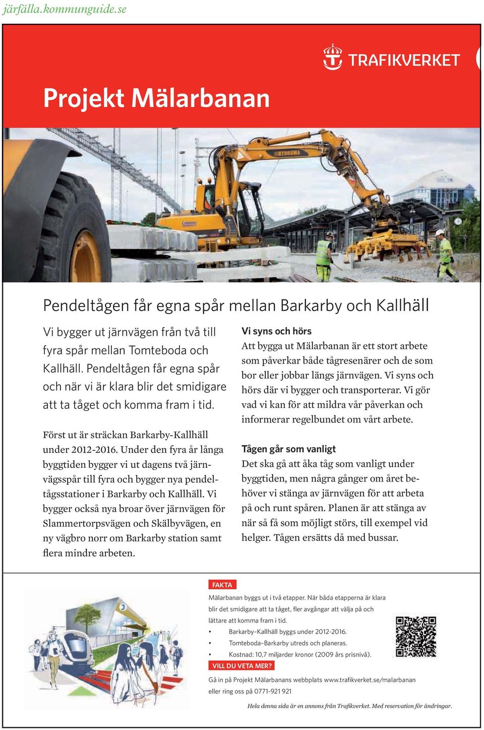 Under den fyra år långa byggtiden bygger vi ut dagens två järnvägsspår till fyra och bygger nya pendeltågsstationer i Barkarby och Kallhäll.