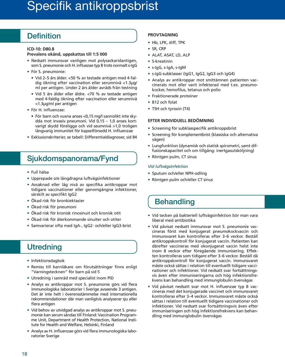 Under 2 års ålder avråds från testning Vid 5 års ålder eller äldre. <70 % av testade antigen med 4-faldig ökning efter vaccination eller serumnivå <1.3µg/ml per antigen För H.