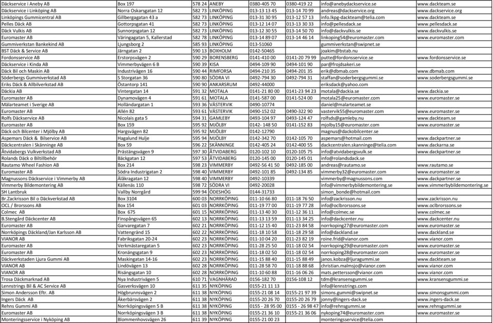 org www.dackservice.org Linköpings Gummicentral AB Gillbergagatan 43 a 582 73 LINKÖPING 013 31 30 95 013 12 57 13 info.lkpg dackteam@