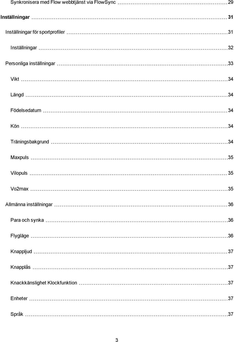 34 Kön 34 Träningsbakgrund 34 Maxpuls 35 Vilopuls 35 Vo2max 35 Allmänna inställningar 36 Para