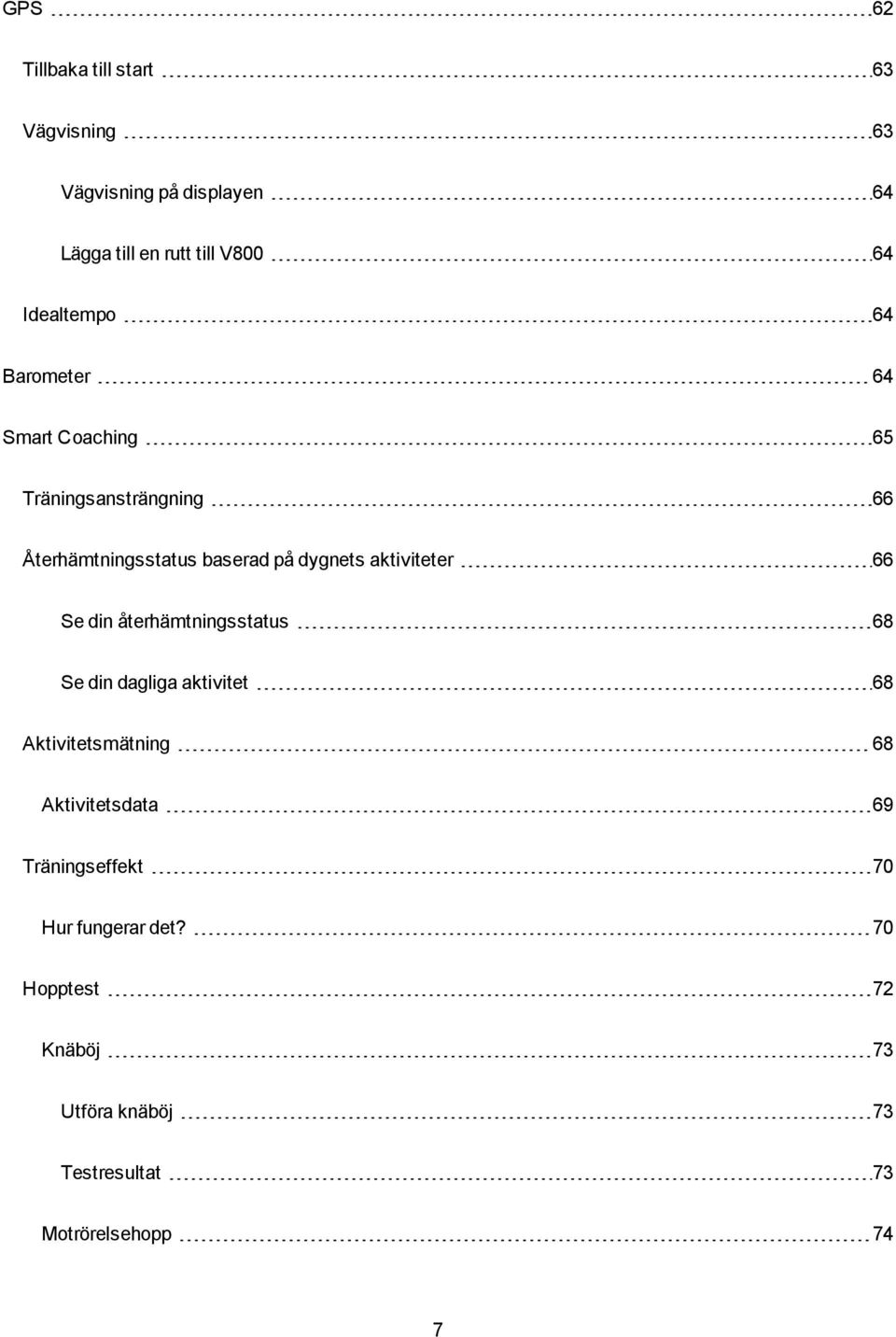 aktiviteter 66 Se din återhämtningsstatus 68 Se din dagliga aktivitet 68 Aktivitetsmätning 68 Aktivitetsdata