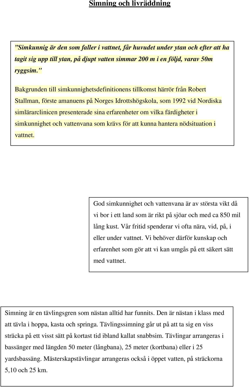 vilka färdigheter i simkunnighet och vattenvana som krävs för att kunna hantera nödsituation i vattnet.