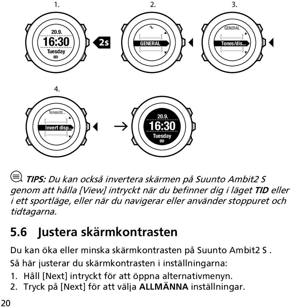 16:30 Tuesday 20 TIPS: Du kan också invertera skärmen på Suunto Ambit2 S genom att hålla [View] intryckt när du befinner dig i läget TID eller