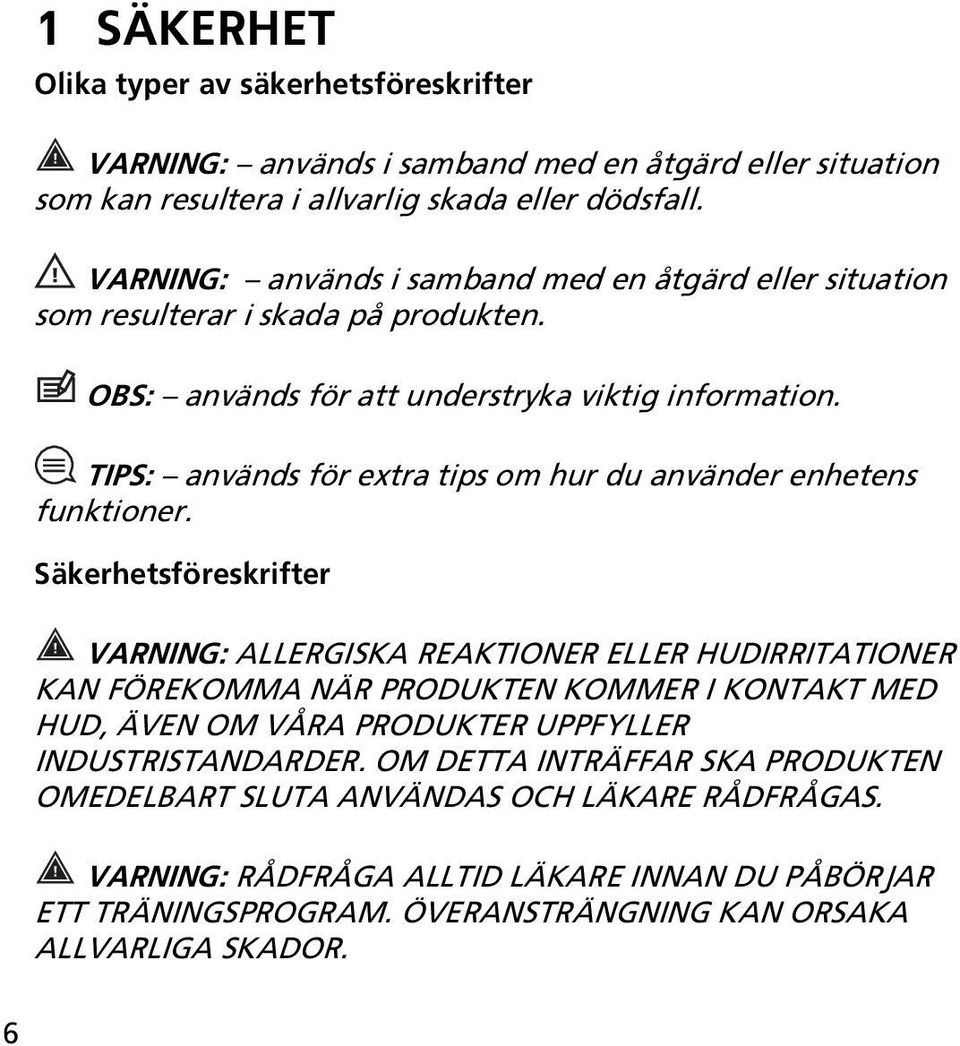 TIPS: används för extra tips om hur du använder enhetens funktioner.