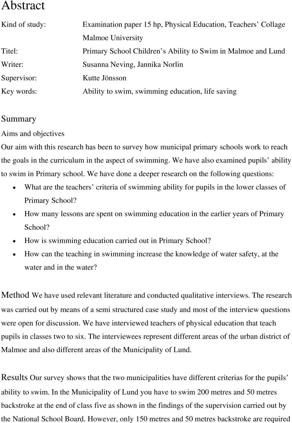 schools work to reach the goals in the curriculum in the aspect of swimming. We have also examined pupils ability to swim in Primary school.