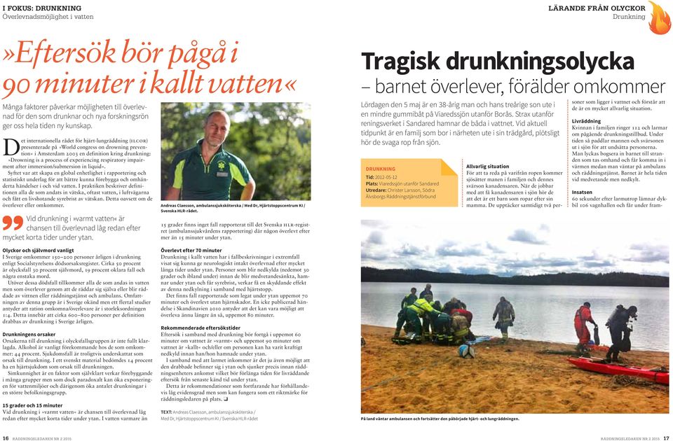 Det internationella rådet för hjärt-lungräddning (ilcor) presenterade på»world congress on drowning prevention«i Amsterdam 2003 en definition kring drunkning:»drowning is a process of experiencing