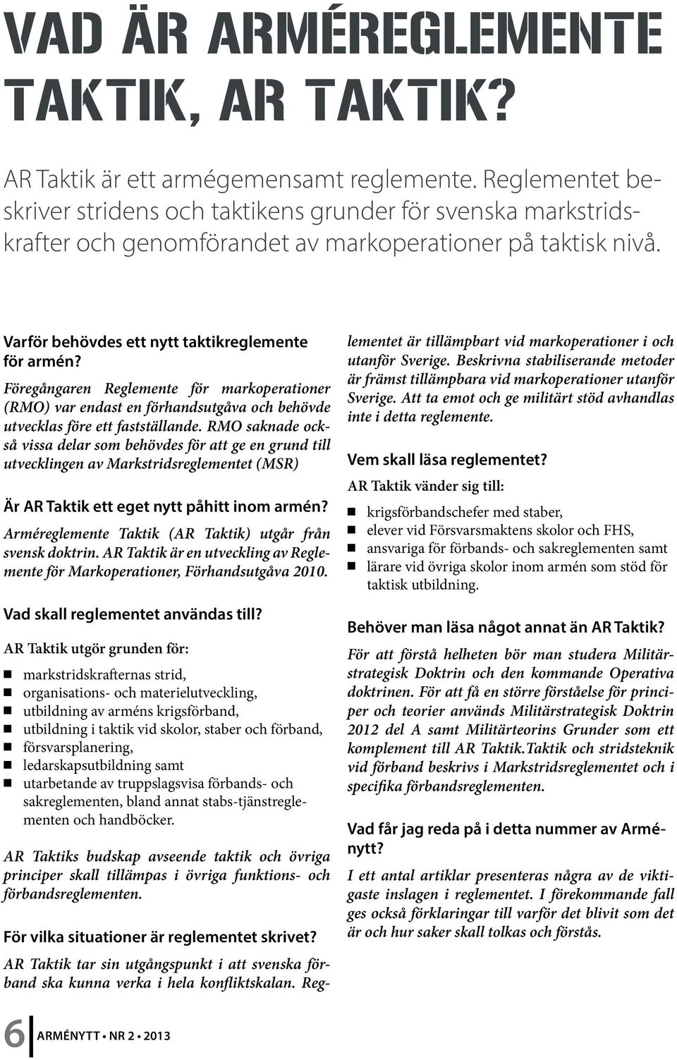 Föregångaren Reglemente för markoperationer (RMO) var endast en förhandsutgåva och behövde utvecklas före ett fastställande.