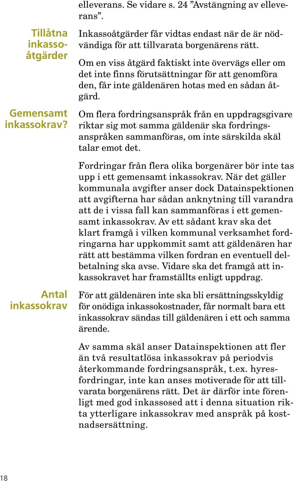 Om en viss åtgärd faktiskt inte övervägs eller om det inte finns förutsättningar för att genomföra den, får inte gäldenären hotas med en sådan åtgärd.