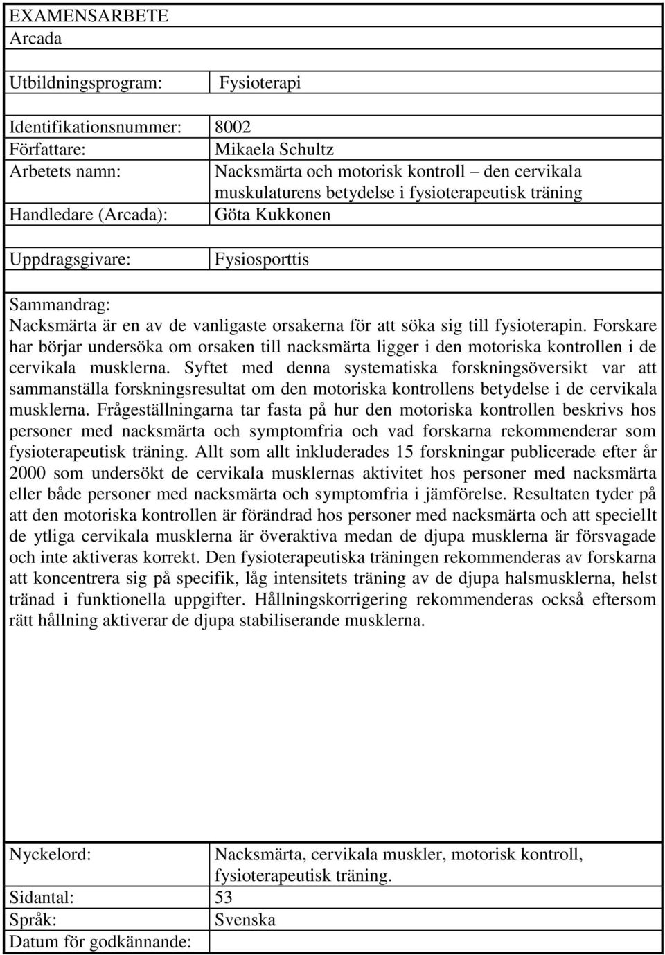 Forskare har börjar undersöka om orsaken till nacksmärta ligger i den motoriska kontrollen i de cervikala musklerna.