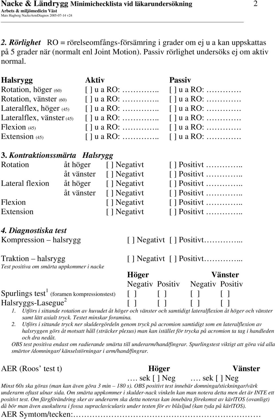 . [ ] u a RO:. Lateralflex, vänster (45) [ ] u a RO:.. [ ] u a RO:. Flexion (45) [ ] u a RO:.. [ ] u a RO:. Extension (45) [ ] u a RO:.. [ ] u a RO:. 3.